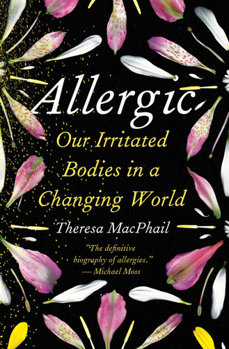 Allergic (Our Irritated Bodies in a Changing World) by Theresa MacPhail, 9780593229194