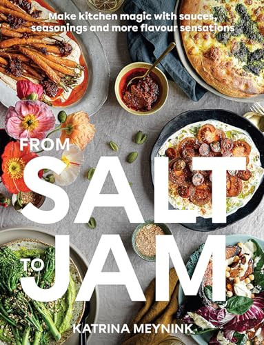 From Salt to Jam (Make Kitchen Magic With Sauces, Seasonings And More Flavour Sensations) by Katrina Meynink, 9781743798904