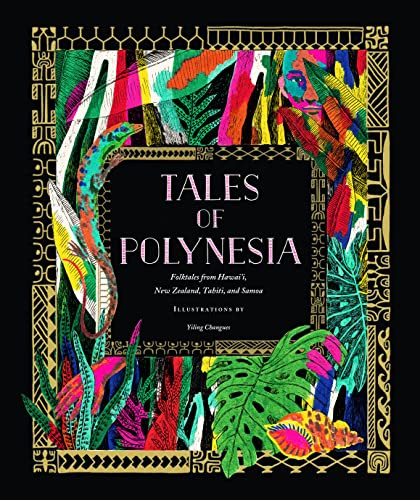 Tales of Polynesia (Folktales from Hawai'i, New Zealand, Tahiti, and Samoa) by Yiling Changues, 9781797217567