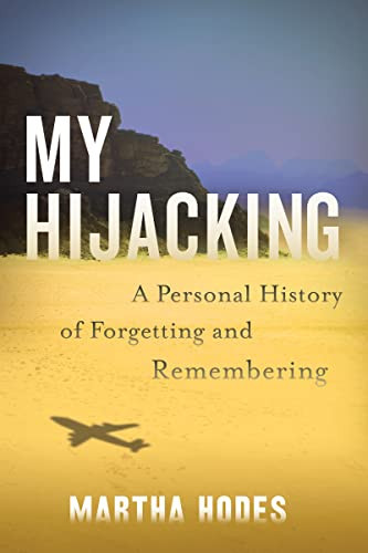 My Hijacking (A Personal History of Forgetting and Remembering) by Martha Hodes, 9780062699794