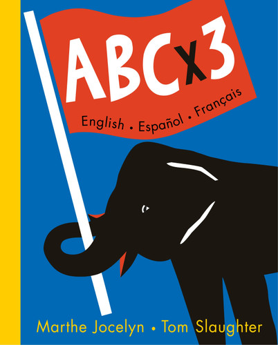 ABC x 3 English, Espanol, Francais by Marthe Jocelyn, Tom Slaughter, 9780887767074
