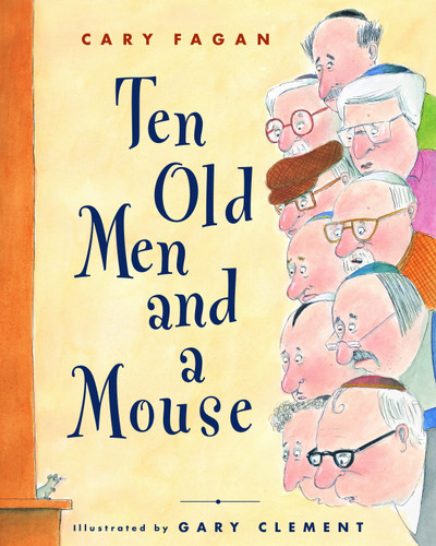 Ten Old Men and a Mouse by Cary Fagan, Gary Clement, 9780887767166
