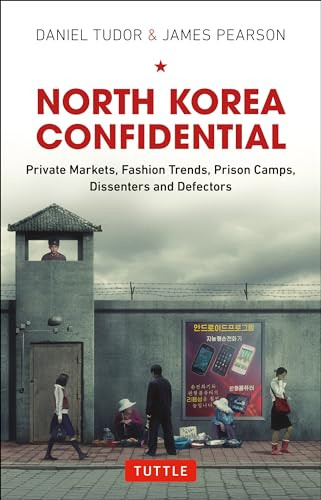 North Korea Confidential (Private Markets, Fashion Trends, Prison Camps, Dissenters and Defectors) by Daniel Tudor, James Pearson, 9780804844581