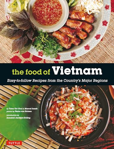 The Food of Vietnam (Easy-to-Follow Recipes from the Country's Major Regions [Vietnamese Cookbook with Over 80 Recipes]) by Trieu Thi Choi, Marcel Isaak, 9780804847612