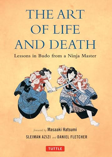 The Art of Life and Death (Lessons in Budo from a Ninja Master) by Daniel Fletcher, Sleiman Azizi, Masaaki Hatsumi, 9780804848671
