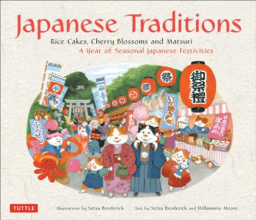 Japanese Traditions (Rice Cakes, Cherry Blossoms and Matsuri: A Year of Seasonal Japanese Festivities) by Setsu Broderick, Willamarie Moore, Setsu Broderick, 9784805310892