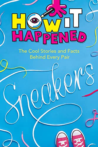 How It Happened! Sneakers (The Cool Stories and Facts Behind Every Pair) - 9781454945123 by Stephanie Warren Drimmer, WonderLab Group