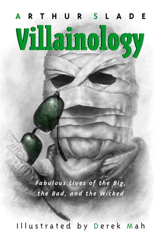 Villainology (Fabulous Lives of the Big, the Bad, and the Wicked) by Arthur Slade, Derek Mah, 9780887768095