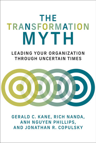 The Transformation Myth (Leading Your Organization through Uncertain Times) - 9780262546034 by Gerald C. Kane, Rich Nanda, Anh Nguyen Phillips, Jonathan R. Copulsky