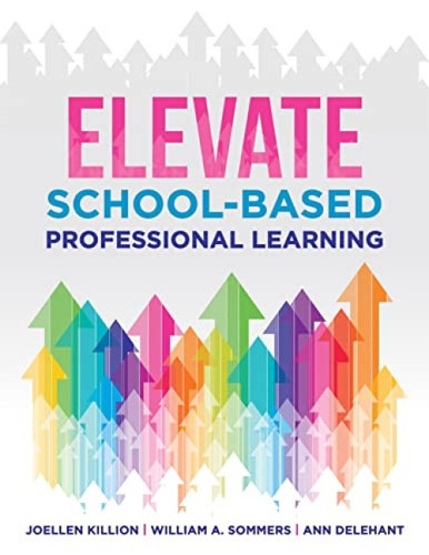 Elevate School-Based Professional Learning ((Implement school-based PD based on authors' research and real experiences with strategies that work)) by Joellen Killion, William A. Sommers, Ann Delehant, 9781954631397