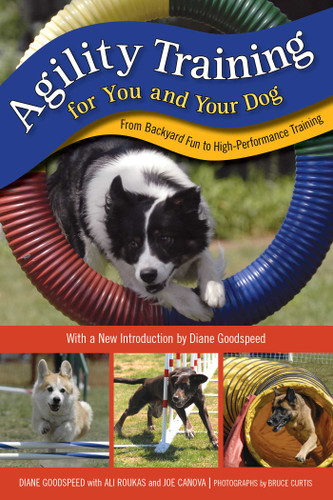 Agility Training for You and Your Dog (From Backyard Fun to High-Performance Training) by Diane Goodspeed, Ali Roukas, Joe Canova, Bruce Curtis, 9781493075638