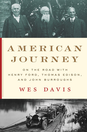 American Journey (On the Road with Henry Ford, Thomas Edison, and John Burroughs) by Wes Davis, 9781324000327