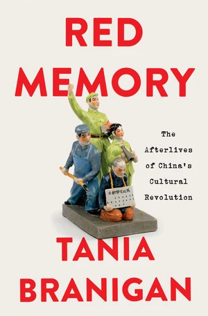 Red Memory (The Afterlives of China's Cultural Revolution) by Tania Branigan, 9781324051954