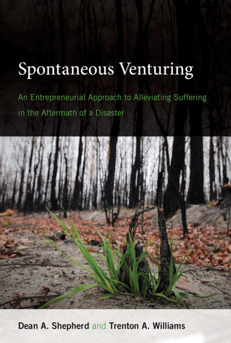 Spontaneous Venturing (An Entrepreneurial Approach to Alleviating Suffering in the Aftermath of a Disaster) - 9780262546768 by Dean A. Shepherd, Trenton A. Williams, 9780262546768