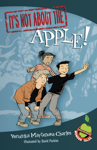 It's Not about the Apple! (Easy-to-Read Wonder Tales) by Veronika Martenova Charles, David Parkins, 9780887769559