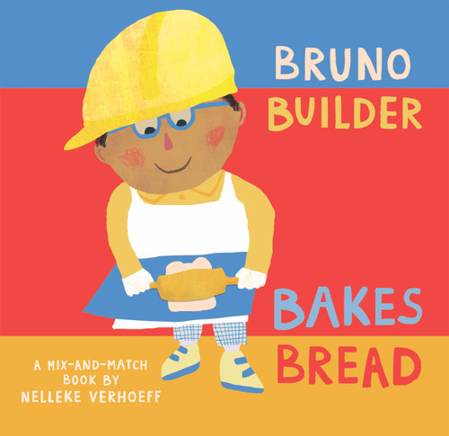 Bruno Builder Bakes Bread by Nelleke Verhoeff, Nelleke Verhoeff, 9781646868506