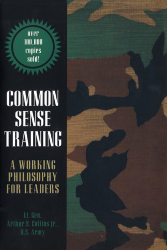 Common Sense Training (A Working Philosophy for Leaders) by Lt. Gen. Arthur S. Collins, Jr., 9780891416760