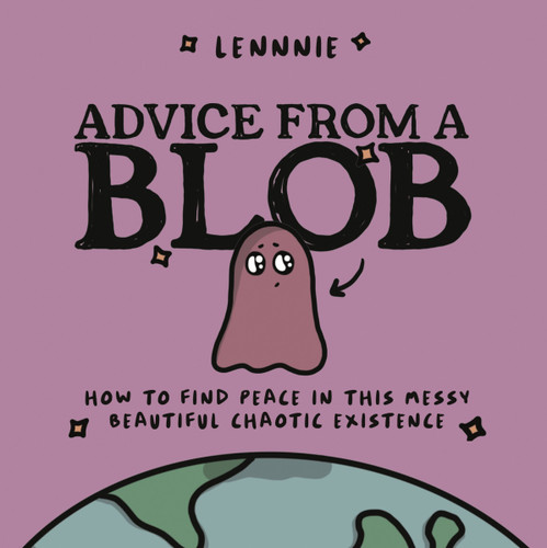 Advice from a Blob (How to Find Peace in this Messy, Beautiful, Chaotic Existence) by Lennnie, 9780063322516
