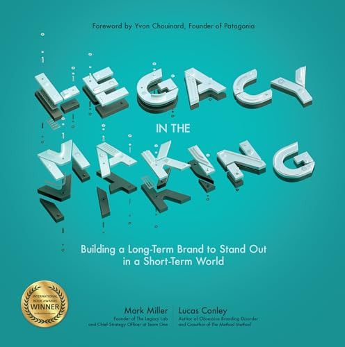 Legacy in the Making: Building a Long-Term Brand to Stand Out in a Short-Term World by Lucas Conley, Mark Miller, 9781264948253