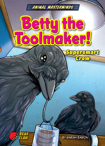 Betty the Toolmaker! (Supersmart Crow) - 9798885095518 by Sarah Eason, Diego Vaisberg, 9798885095518