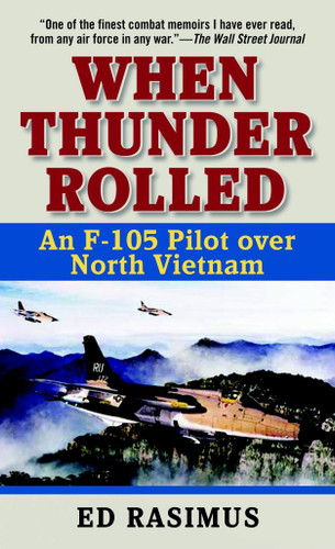 When Thunder Rolled (An F-105 Pilot over North Vietnam) by Ed Rasimus, 9780891418542