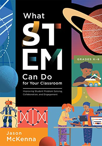What STEM Can Do for Your Classroom by Jason McKenna, 9781954631458