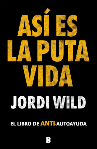 Así es la puta vida / That's F**** Life (Spanish Edition) by Jordi Wild, 9788417809904