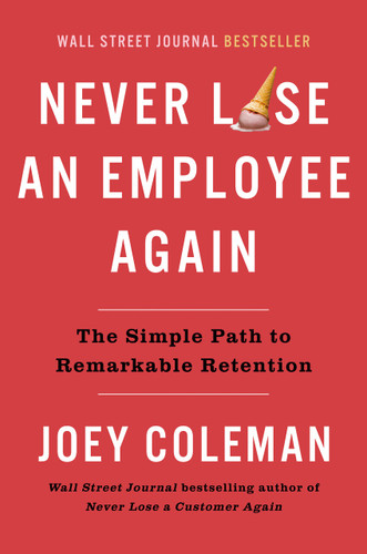 Never Lose an Employee Again (The Simple Path to Remarkable Retention) by Joey Coleman, 9780593542385