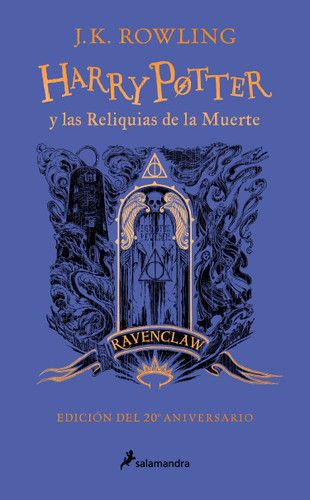Harry Potter y las reliquias de la muerte (20 Aniv. Ravenclaw) / Harry Potter and the Deathly Hallows (Ravenclaw) (Spanish Edition) by J.K. Rowling, 9788418797026 Harry Potter y las reliquias de la muerte (20 Aniv. Ravenclaw) / Harry Potter and the Deathly Hallows (Ravenclaw) (Spanish Edition) by J.K. Rowling, 9788418797026