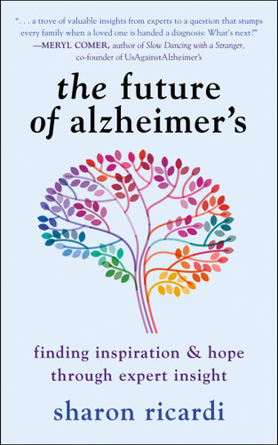 The Future of Alzheimer's (Finding Inspiration & Hope Through Expert Insight) by Sharon Ricardi, 9781578269860