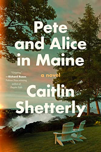 Pete and Alice in Maine (A Novel) by Caitlin Shetterly, 9780063242661