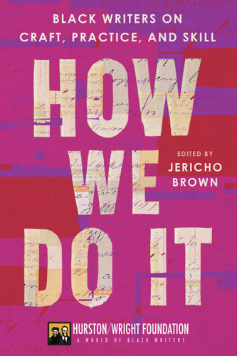 How We Do It (Black Writers on Craft, Practice, and Skill) by Jericho Brown, Darlene Taylor, 9780063278189 How We Do It (Black Writers on Craft, Practice, and Skill) by Jericho Brown, Darlene Taylor, 9780063278189