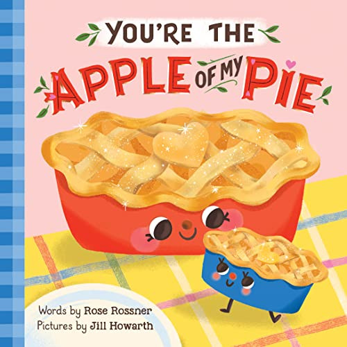 You're the Apple of My Pie by Rose Rossner, Jill Howarth, 9781728265087