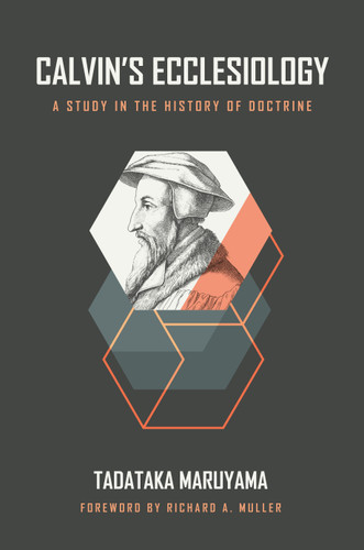 Calvin's Ecclesiology (A Study in the History of Doctrine) by Tadataka Maruyama, Richard A. Muller, 9780802881854