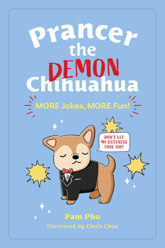 Prancer the Demon Chihuahua: MORE Jokes, MORE Fun! by Pam Pho, Cloris Chou, 9781524876135