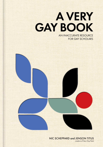 A Very Gay Book (An Inaccurate Resource for Gay Scholars) by Jenson Titus, Nic Scheppard, 9781524876449