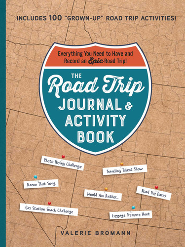 The Road Trip Journal & Activity Book (Everything You Need to Have and Record an Epic Road Trip!) by Valerie Bromann, 9781507220436