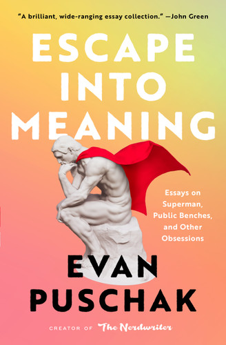 Escape into Meaning (Essays on Superman, Public Benches, and Other Obsessions) - 9781982163969 by Evan Puschak, 9781982163969