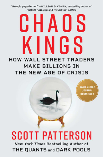 Chaos Kings (How Wall Street Traders Make Billions in the New Age of Crisis) by Scott Patterson, 9781982179939