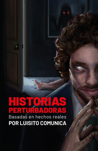 Historias perturbadoras. Basadas en hechos reales/ Disturbing Stories. Based on True Events (Spanish Edition) by Luisito Comunica, 9786073820905