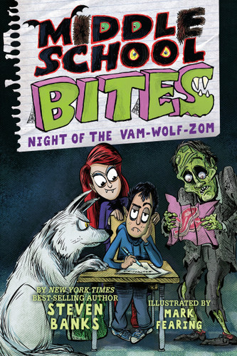 Middle School Bites 4: Night of the Vam-Wolf-Zom - 9780823454518 by Steven Banks, Mark Fearing, 9780823454518