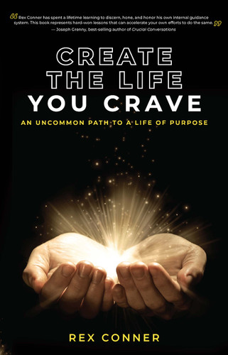 Create the Life You Crave (An Uncommon Path to a Life of Purpose) by Rex Conner, 9798886450347 Create the Life You Crave (An Uncommon Path to a Life of Purpose) by Rex Conner, 9798886450347