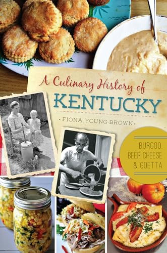 A Culinary History of Kentucky (Burgoo, Beer Cheese and Goetta) by Fiona Young-Brown, 9781626192638