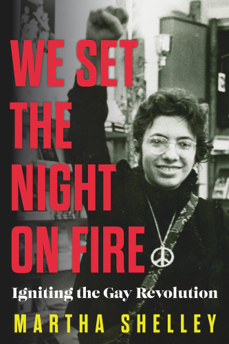 We Set the Night on Fire (Igniting the Gay Revolution) by Martha Shelley, 9781641609418