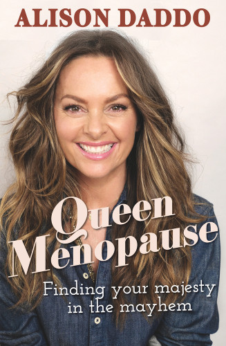 Queen Menopause (Finding your majesty in the mayhem) by Alison Daddo, 9781760875398