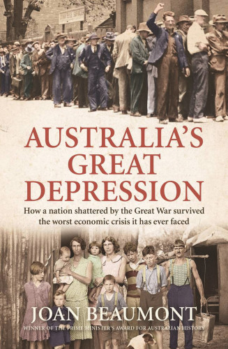 Australia's Great Depression (How a nation shattered by the Great War survived the worst economic crisis it has ever faced) - 9781761068874 by Joan Beaumont, 9781761068874