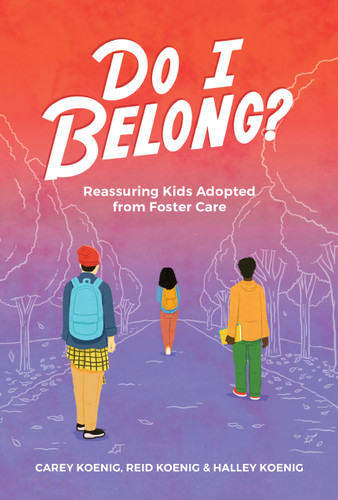 Do I Belong? (Reassuring Kids Adopted From Foster Care) by Carey Koenig, 9781646071012 Do I Belong? (Reassuring Kids Adopted From Foster Care) by Carey Koenig, 9781646071012