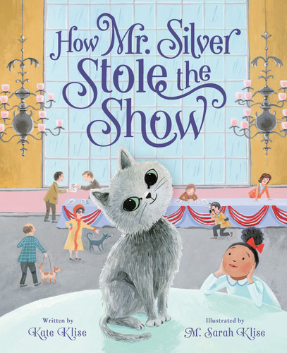 How Mr. Silver Stole the Show by Kate Klise, M. Sarah Klise, 9781250864765