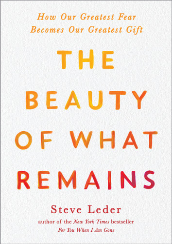 The Beauty of What Remains (How Our Greatest Fear Becomes Our Greatest Gift) - 9780593421376 by Steve Leder, 9780593421376