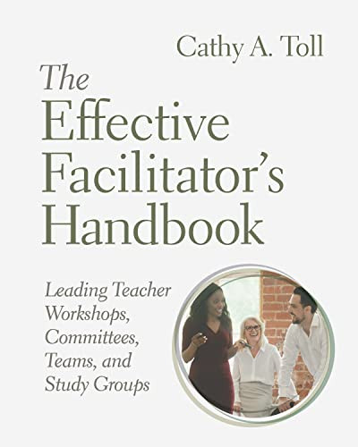 The Effective Facilitator's Handbook (Leading Teacher Workshops, Committees, Teams, and Study Groups) by Cathy A. Toll, 9781416631699